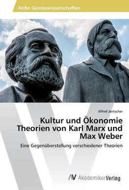 Kultur und Ökonomie Theorien von Karl Marx und Max Weber