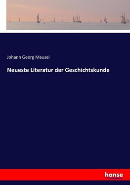 Neueste Literatur der Geschichtskunde