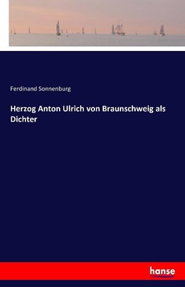 Herzog Anton Ulrich von Braunschweig als Dichter