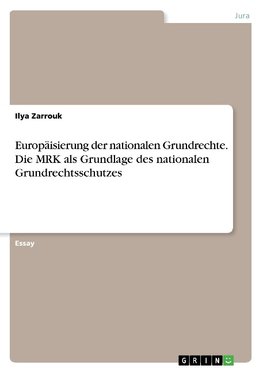 Europäisierung der nationalen Grundrechte. Die MRK als Grundlage des nationalen Grundrechtsschutzes