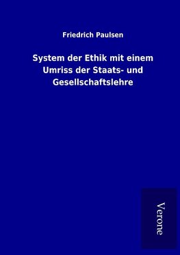 System der Ethik mit einem Umriss der Staats- und Gesellschaftslehre