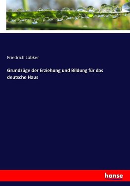 Grundzüge der Erziehung und Bildung für das deutsche Haus