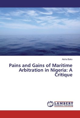 Pains and Gains of Maritime Arbitration in Nigeria: A Critique