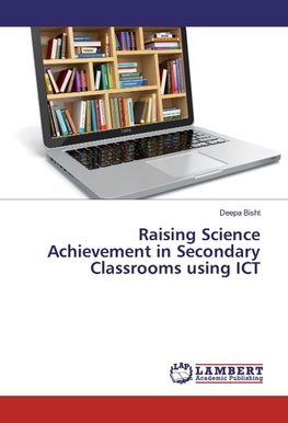 Raising Science Achievement in Secondary Classrooms using ICT