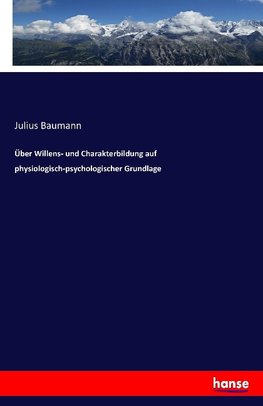 Über Willens- und Charakterbildung auf physiologisch-psychologischer Grundlage