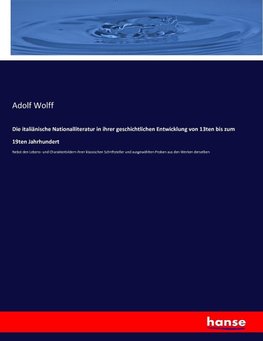 Die italiänische Nationalliteratur in ihrer geschichtlichen Entwicklung von 13ten bis zum 19ten Jahrhundert