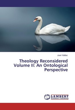 Theology Reconsidered Volume II: An Ontological Perspective