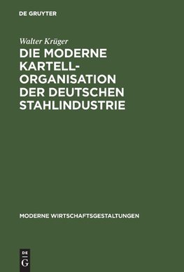 Die moderne Kartellorganisation der deutschen Stahlindustrie