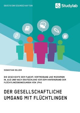 Gesellschaftlicher Umgang mit Flüchtlingen vor dem Hintergrund der Flüchtlingsbewegungen von 1945