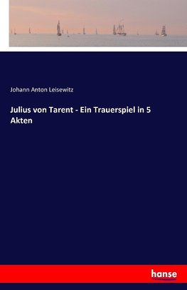 Julius von Tarent - Ein Trauerspiel in 5 Akten