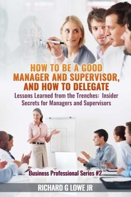 How to be a Good Manager and Supervisor, and How to Delegate