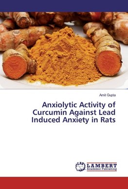 Anxiolytic Activity of Curcumin Against Lead Induced Anxiety in Rats