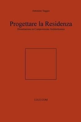 Progettare la Residenza. Dissertazione in Composizione Architettonica