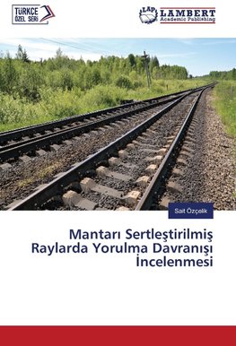 Mantari Sertlestirilmis Raylarda Yorulma Davranisi Incelenmesi