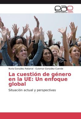 La cuestión de género en la UE: Un enfoque global