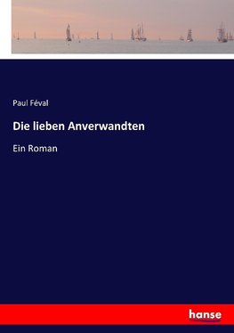 Die lieben Anverwandten