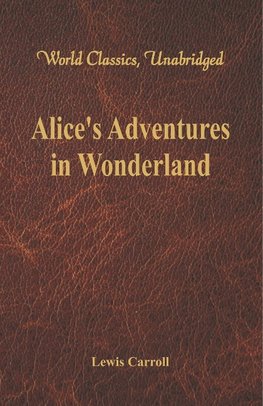 Alice's Adventures in Wonderland (World Classics, Unabridged)