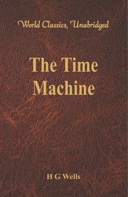 Wells, H: Time Machine (World Classics, Unabridged)