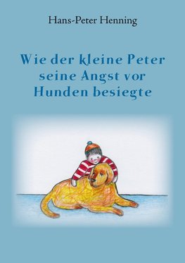 Wie der kleine Peter seine Angst vor Hunden besiegte