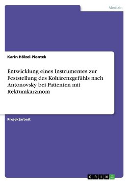 Entwicklung eines Instrumentes zur Feststellung des Kohärenzgefühls nach Antonovsky bei Patienten mit Rektumkarzinom