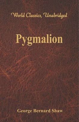 Shaw, G: Pygmalion (World Classics, Unabridged)