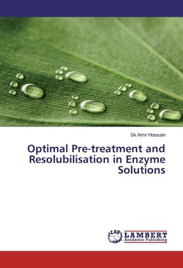 Optimal Pre-treatment and Resolubilisation in Enzyme Solutions