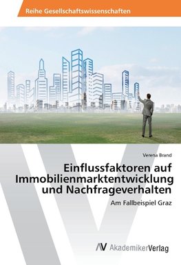 Einflussfaktoren auf Immobilienmarktentwicklung und Nachfrageverhalten