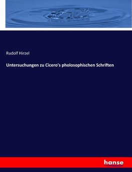 Untersuchungen zu Cicero's pholosophischen Schriften