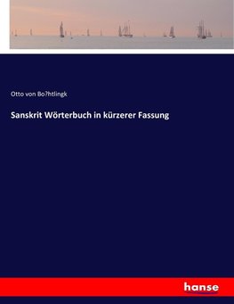 Sanskrit Wörterbuch in kürzerer Fassung