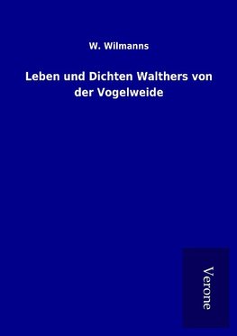 Leben und Dichten Walthers von der Vogelweide