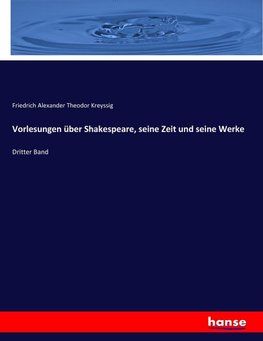 Vorlesungen über Shakespeare, seine Zeit und seine Werke