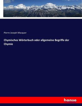 Chymisches Wörterbuch oder allgemeine Begriffe der Chymie