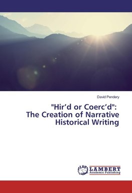 "Hir'd or Coerc'd": The Creation of Narrative Historical Writing