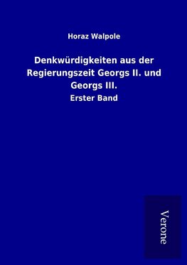 Denkwürdigkeiten aus der Regierungszeit Georgs II. und Georgs III.