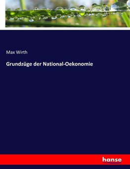 Grundzüge der National-Oekonomie