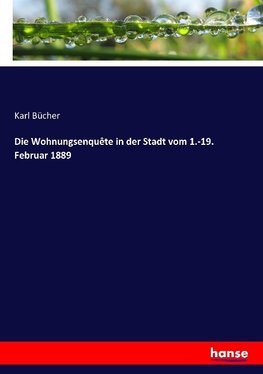 Die Wohnungsenquête in der Stadt vom 1.-19. Februar 1889