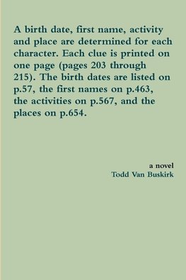 A birth date, first name, activity and place are determined for each character. Each clue is printed on one page (pages 203 through 215). The birth dates are listed on p.57, the first names on p.463, the activities on p.567, and the places on p.654.