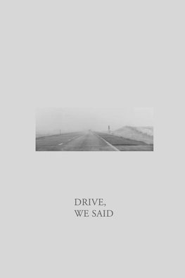 DRIVE, WE SAID