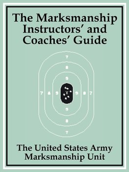 Marksmanship Instructors' and Coaches' Guide, The