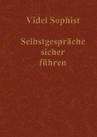 Selbstgespräche sicher führen. Eine Lebensanleitung, nicht über Abnehmen, Amerika, Astrologie, DirectX, Flirten, Frauen, Geld, Hunde, Hypnose, Internet, Lotto, Marketing, Meditation, Sience Fiction, Tanzen, Verführung oder Wahrsagen