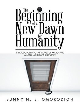 The Beginning of a New Dawn for Humanity (Introduction into the World of Micro- and Macro- Molecular Chemistry)