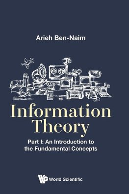 Ben-Naim, A: Information Theory - Part I: An Introduction To