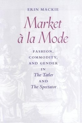 Mackie, E: Market à la Mode in The Tatler and The Spectator