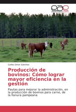 Producción de bovinos: Cómo lograr mayor eficiencia en la gestión