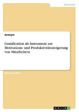 Gamification als Instrument zur Motivations- und Produktivitätssteigerung von Mitarbeitern