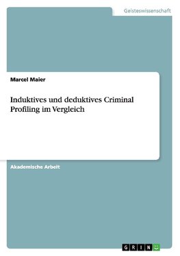 Induktives und deduktives Criminal Profiling im Vergleich