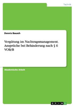 Vergütung im Nachtragsmanagement. Ansprüche bei Behinderung nach § 6 VOB/B