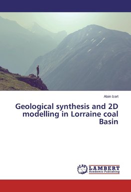 Geological synthesis and 2D modelling in Lorraine coal Basin