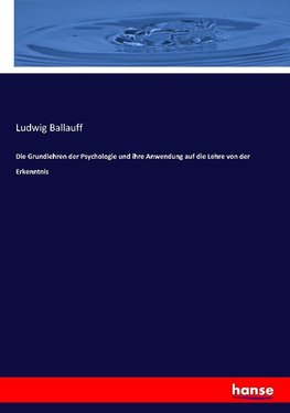 Die Grundlehren der Psychologie und ihre Anwendung auf die Lehre von der Erkenntnis