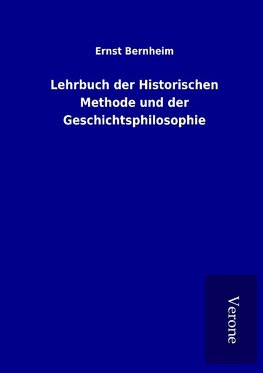 Lehrbuch der Historischen Methode und der Geschichtsphilosophie